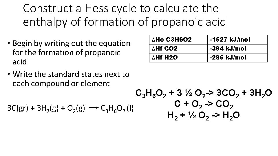 Construct a Hess cycle to calculate the enthalpy of formation of propanoic acid •