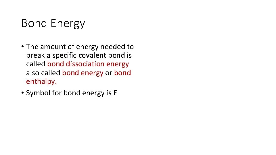 Bond Energy • The amount of energy needed to break a specific covalent bond