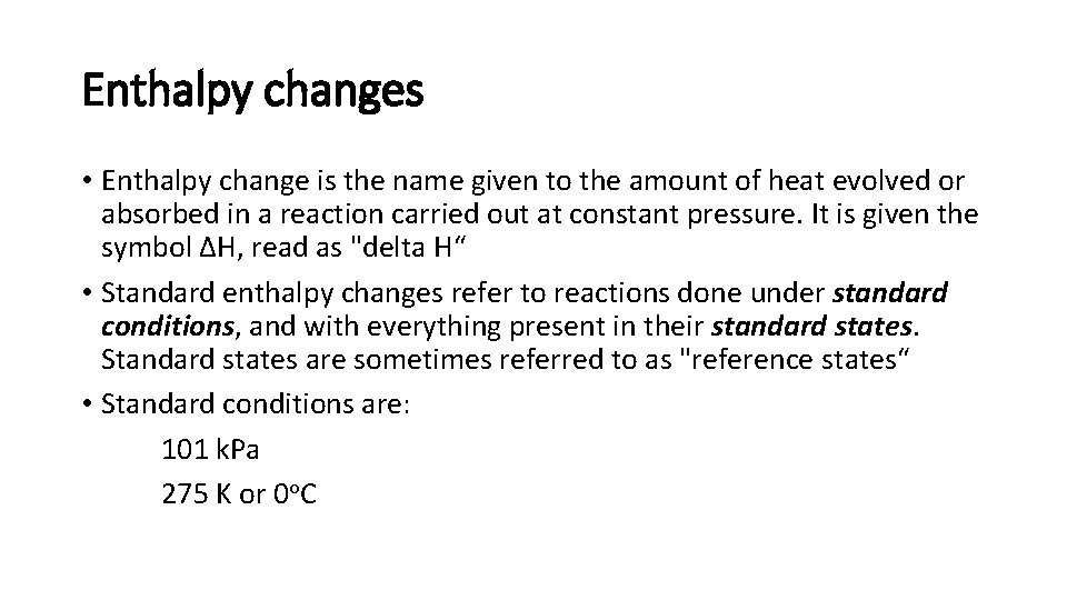 Enthalpy changes • Enthalpy change is the name given to the amount of heat