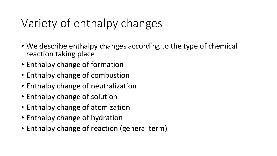 Variety of enthalpy changes • We describe enthalpy changes according to the type of