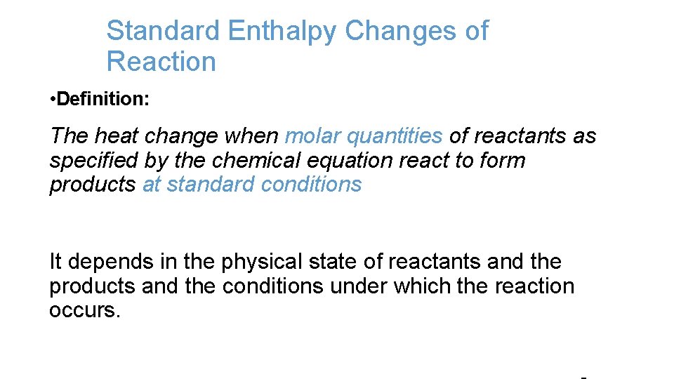 Standard Enthalpy Changes of Reaction • Definition: The heat change when molar quantities of