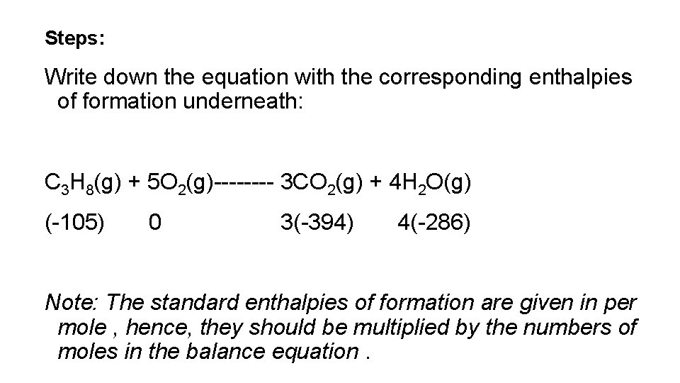 Steps: Write down the equation with the corresponding enthalpies of formation underneath: C 3
