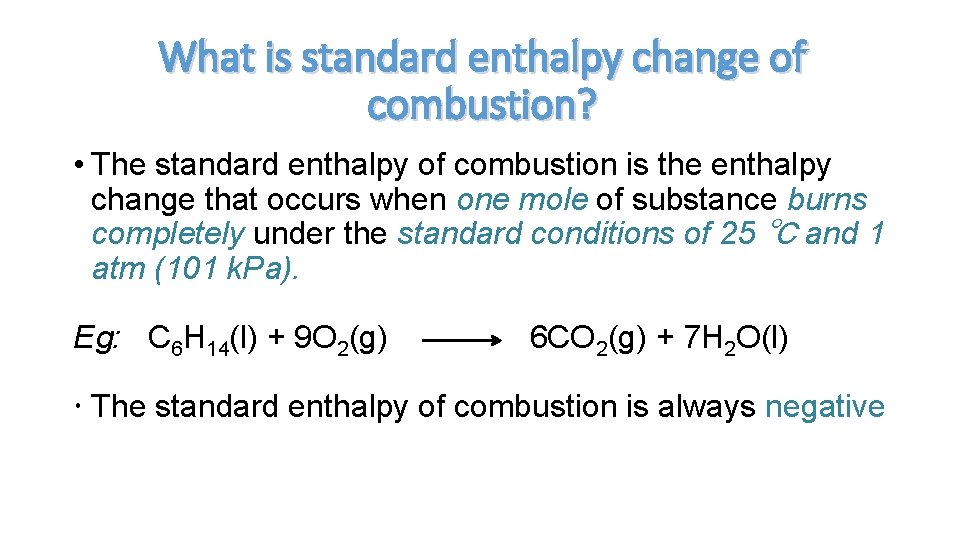 What is standard enthalpy change of combustion? • The standard enthalpy of combustion is