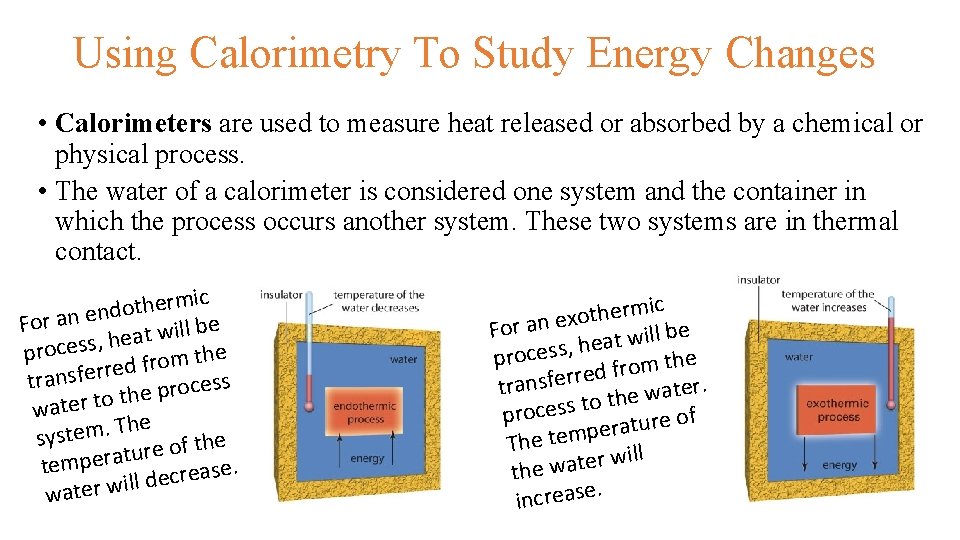 Using Calorimetry To Study Energy Changes • Calorimeters are used to measure heat released