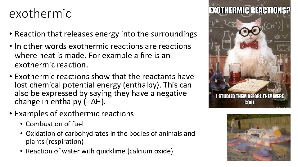 exothermic • Reaction that releases energy into the surroundings • In other words exothermic