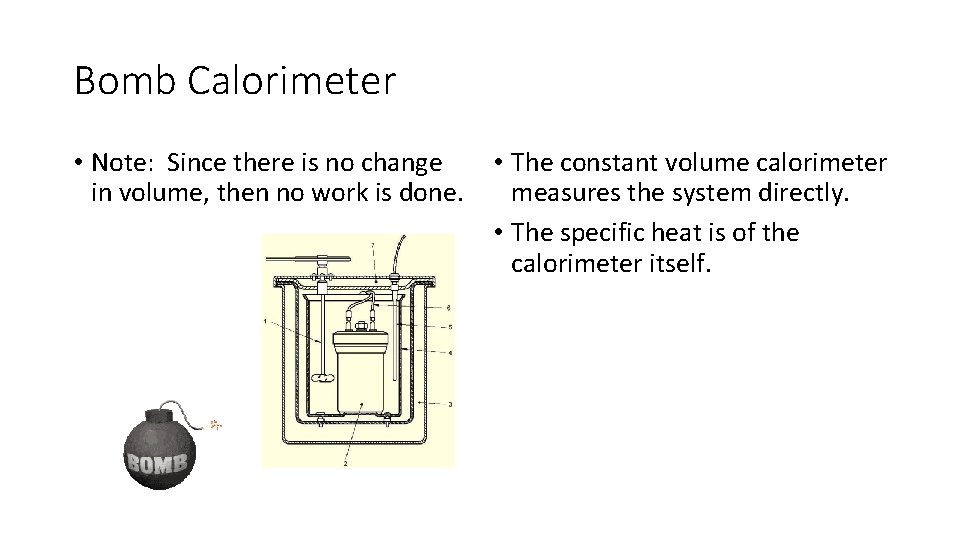 Bomb Calorimeter • Note: Since there is no change • The constant volume calorimeter