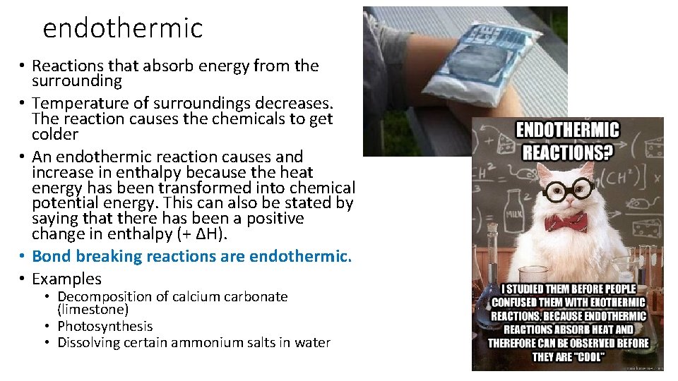 endothermic • Reactions that absorb energy from the surrounding • Temperature of surroundings decreases.