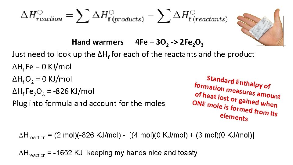 Hand warmers 4 Fe + 3 O 2 -> 2 Fe 2 O 3