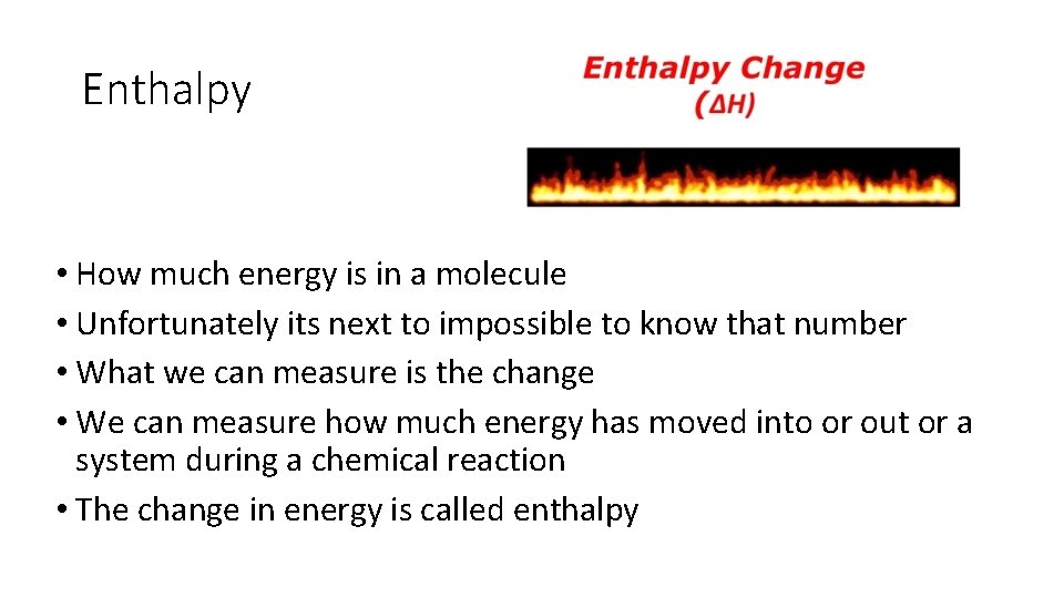 Enthalpy • How much energy is in a molecule • Unfortunately its next to