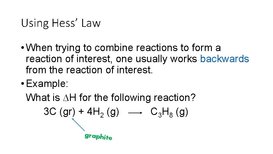 Using Hess’ Law • When trying to combine reactions to form a reaction of