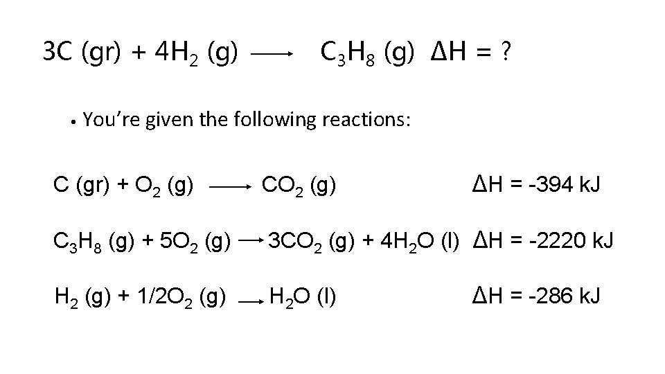  3 C (gr) + 4 H 2 (g) • C 3 H 8