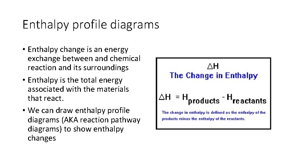 Enthalpy profile diagrams • Enthalpy change is an energy exchange between and chemical reaction