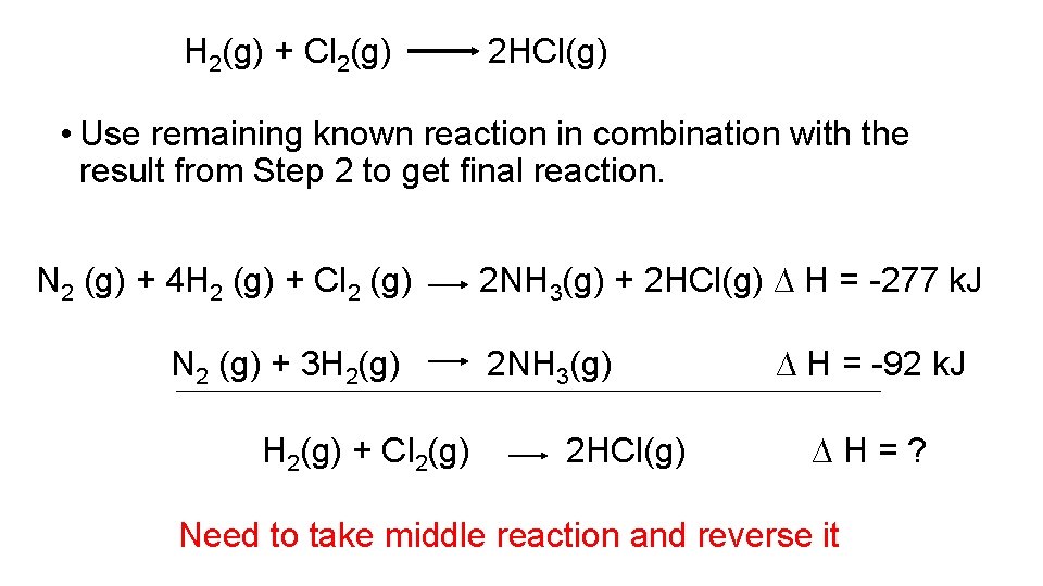 H 2(g) + Cl 2(g) 2 HCl(g) • Use remaining known reaction in combination