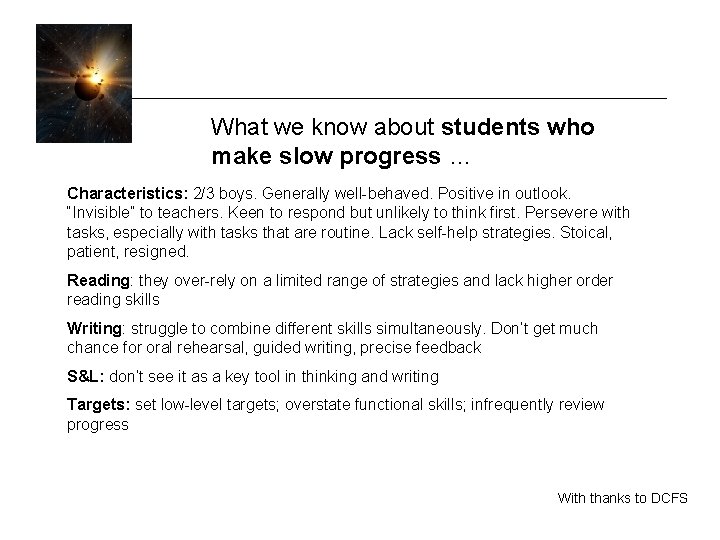 What we know about students who make slow progress … Characteristics: 2/3 boys. Generally