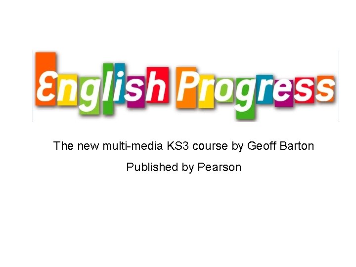 The new multi-media KS 3 course by Geoff Barton Published by Pearson Download this