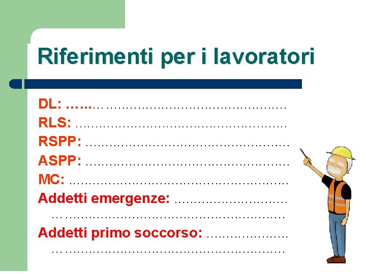 Riferimenti per i lavoratori DL: …. . . RLS: . . . RSPP: .