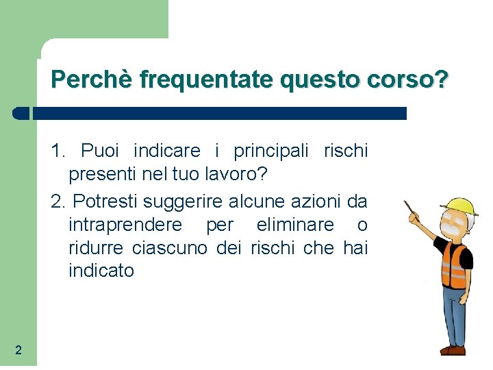 Perchè frequentate questo corso? 1. Puoi indicare i principali rischi presenti nel tuo lavoro?