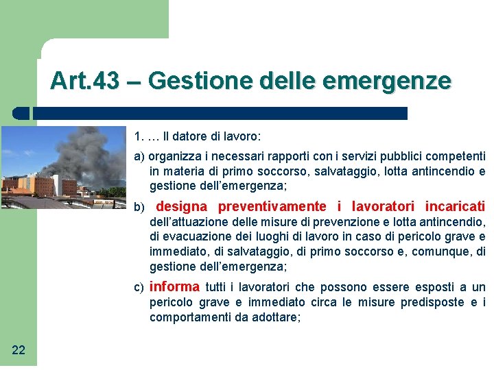 Art. 43 – Gestione delle emergenze 1. … ll datore di lavoro: a) organizza