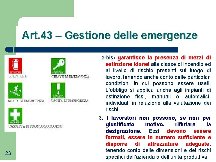 Art. 43 – Gestione delle emergenze e-bis) garantisce la presenza di mezzi di estinzione