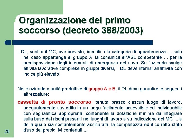 Organizzazione del primo soccorso (decreto 388/2003) Il DL, sentito il MC, ove previsto, identifica