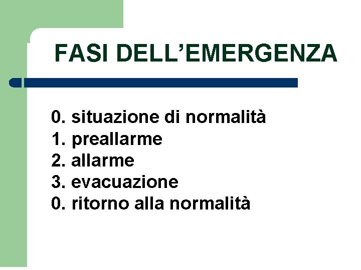 FASI DELL’EMERGENZA 0. situazione di normalità 1. preallarme 2. allarme 3. evacuazione 0. ritorno