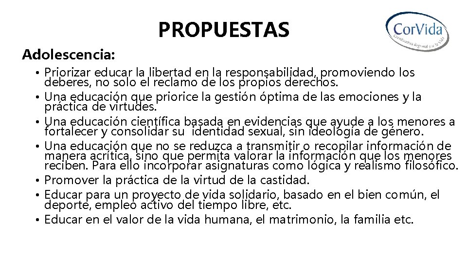 PROPUESTAS Adolescencia: • Priorizar educar la libertad en la responsabilidad, promoviendo los deberes, no