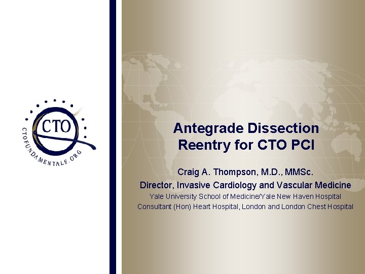 Antegrade Dissection Reentry for CTO PCI Craig A. Thompson, M. D. , MMSc. Director,