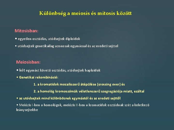 Különbség a meiosis és mitosis között Mitosisban: • egyetlen osztódás, utódsejtek diploidok • utódsejtek