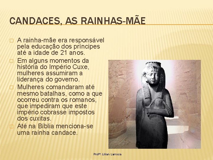 CANDACES, AS RAINHAS-MÃE � � A rainha-mãe era responsável pela educação dos príncipes até