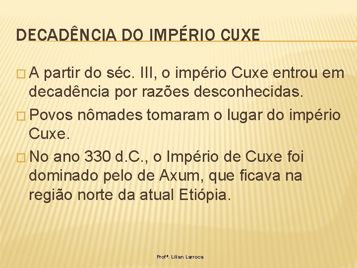 DECADÊNCIA DO IMPÉRIO CUXE �A partir do séc. III, o império Cuxe entrou em