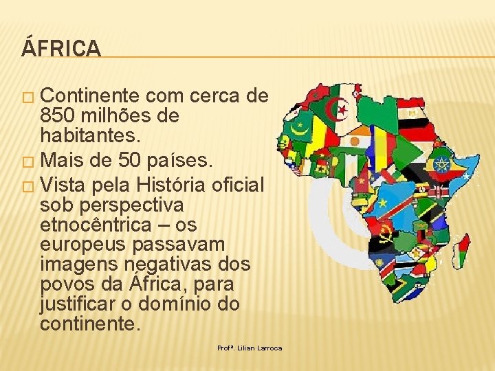 ÁFRICA � Continente com cerca de 850 milhões de habitantes. � Mais de 50