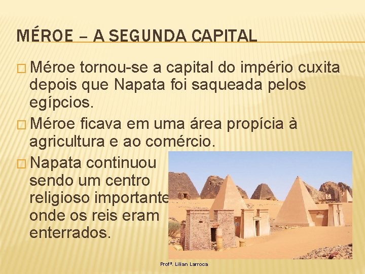 MÉROE – A SEGUNDA CAPITAL � Méroe tornou-se a capital do império cuxita depois