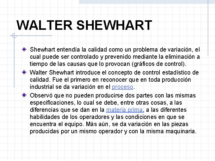 WALTER SHEWHART Shewhart entendía la calidad como un problema de variación, el cual puede