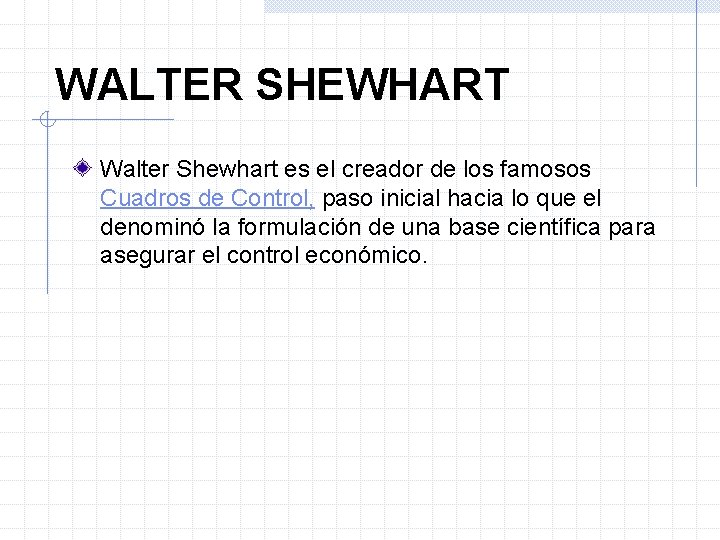 WALTER SHEWHART Walter Shewhart es el creador de los famosos Cuadros de Control, paso