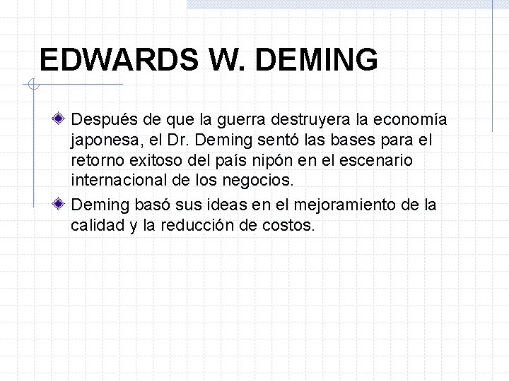 EDWARDS W. DEMING Después de que la guerra destruyera la economía japonesa, el Dr.