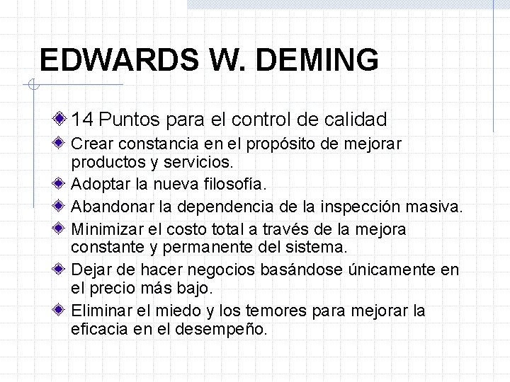 EDWARDS W. DEMING 14 Puntos para el control de calidad Crear constancia en el