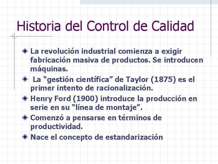 Historia del Control de Calidad La revolución industrial comienza a exigir fabricación masiva de