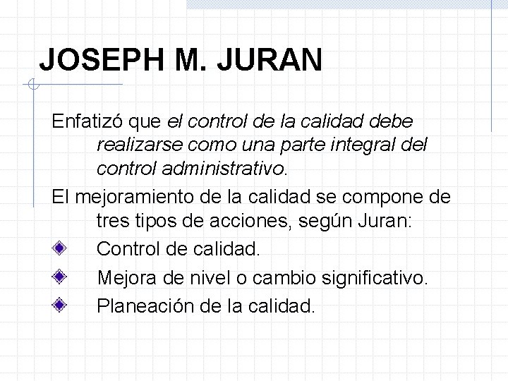 JOSEPH M. JURAN Enfatizó que el control de la calidad debe realizarse como una