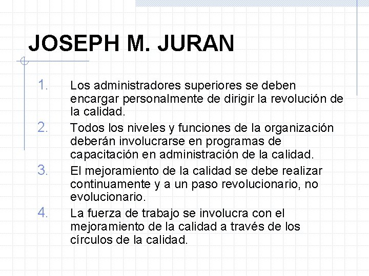 JOSEPH M. JURAN 1. 2. 3. 4. Los administradores superiores se deben encargar personalmente