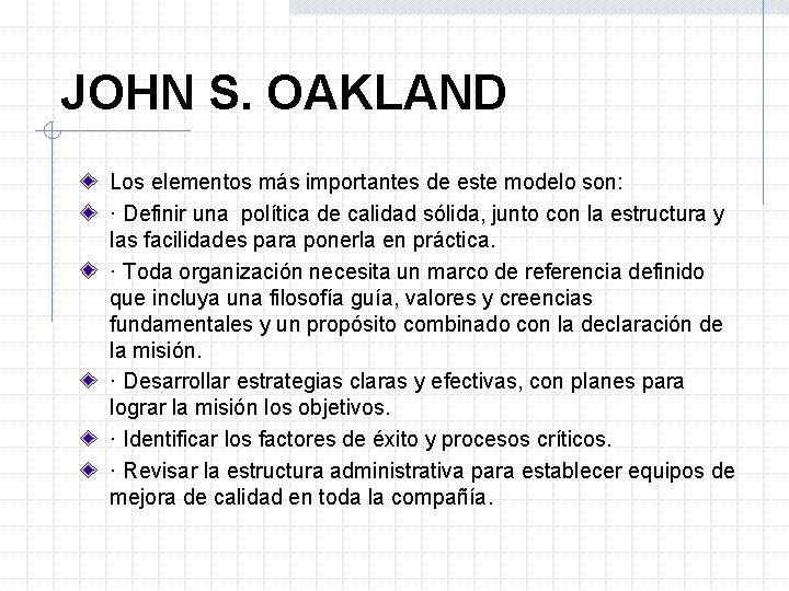 JOHN S. OAKLAND Los elementos más importantes de este modelo son: · Definir una