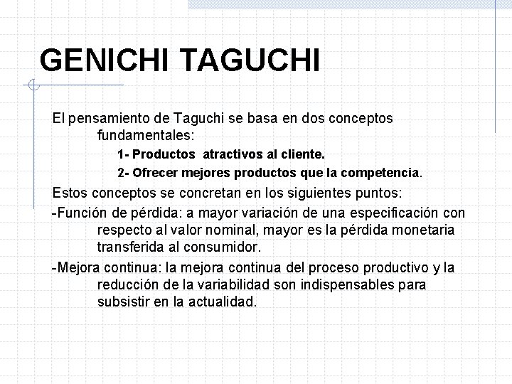 GENICHI TAGUCHI El pensamiento de Taguchi se basa en dos conceptos fundamentales: 1 -