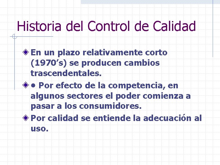 Historia del Control de Calidad En un plazo relativamente corto (1970’s) se producen cambios