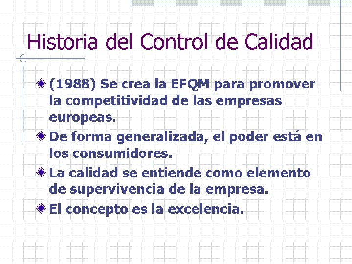 Historia del Control de Calidad (1988) Se crea la EFQM para promover la competitividad