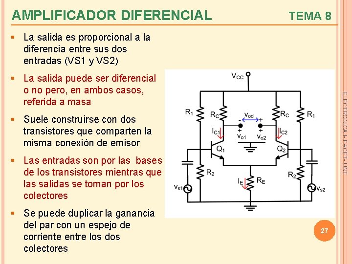 AMPLIFICADOR DIFERENCIAL TEMA 8 § La salida es proporcional a la diferencia entre sus