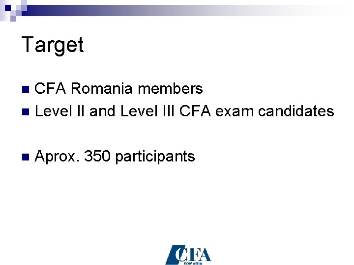 Target CFA Romania members n Level II and Level III CFA exam candidates n