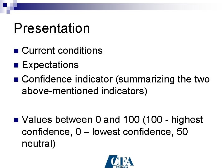 Presentation Current conditions n Expectations n Confidence indicator (summarizing the two above-mentioned indicators) n