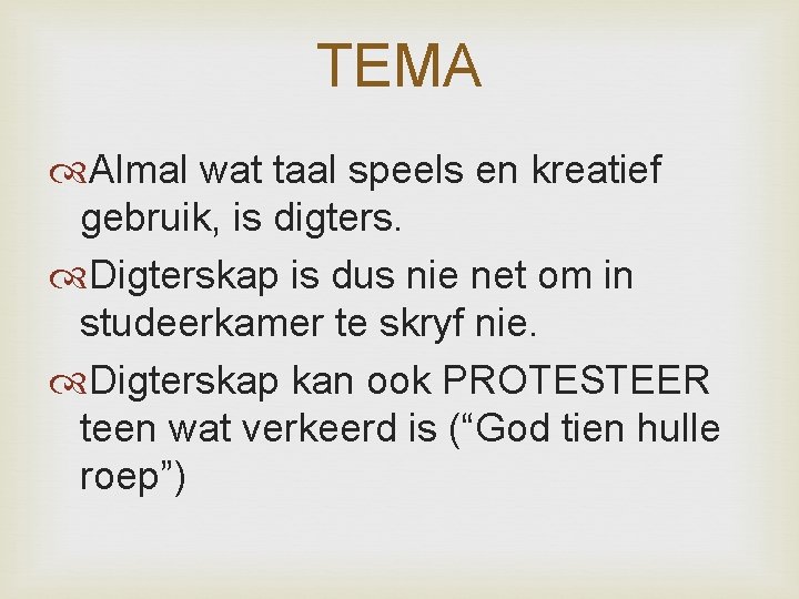 TEMA Almal wat taal speels en kreatief gebruik, is digters. Digterskap is dus nie