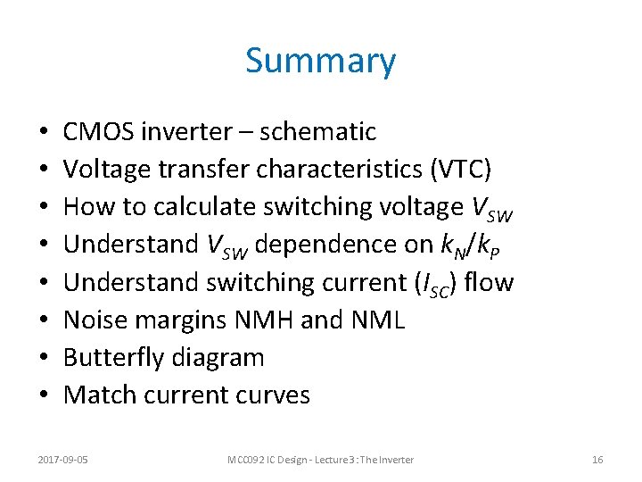 Summary • • CMOS inverter – schematic Voltage transfer characteristics (VTC) How to calculate