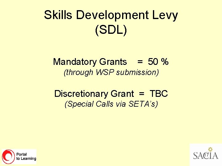 Skills Development Levy (SDL) Mandatory Grants = 50 % (through WSP submission) Discretionary Grant