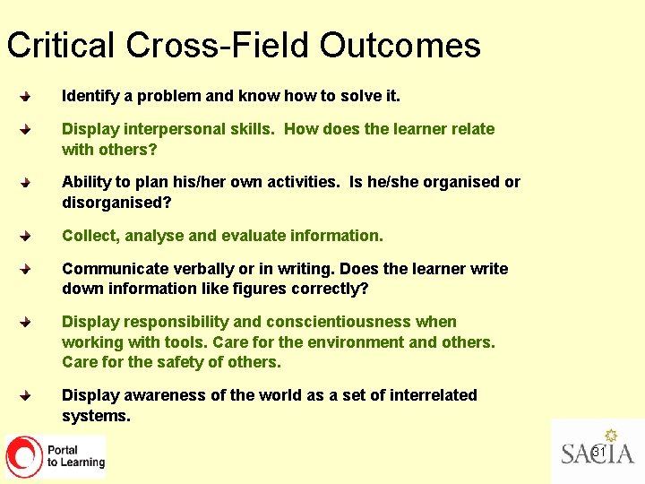 Critical Cross-Field Outcomes Identify a problem and know how to solve it. Display interpersonal